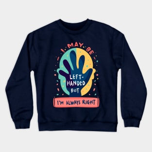 Left handed but always right Crewneck Sweatshirt